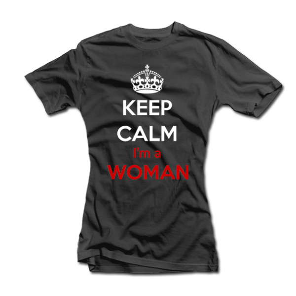 Dámské tričko "Keep calm i am a woman"