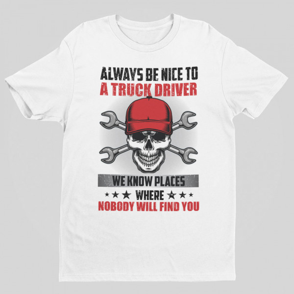 Tričko "Always be nice to a truck driver"