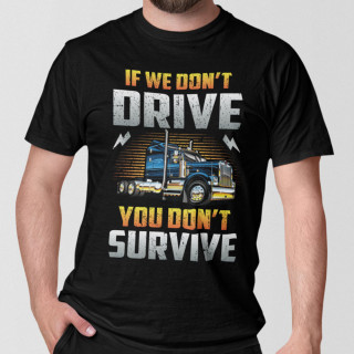 Tričko "If we don't drive, you don't survive"