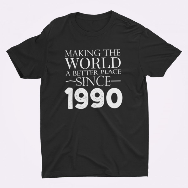 Tričko "Making the world a better place since" s rokem podle Vašeho výběru