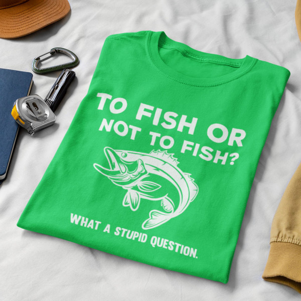 Tričko "To fish or not to fish"