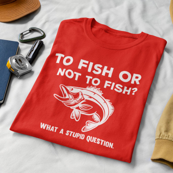Tričko "To fish or not to fish"
