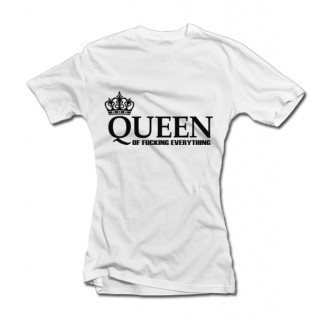 Dámské tričko "Queen of Fucking Everything"