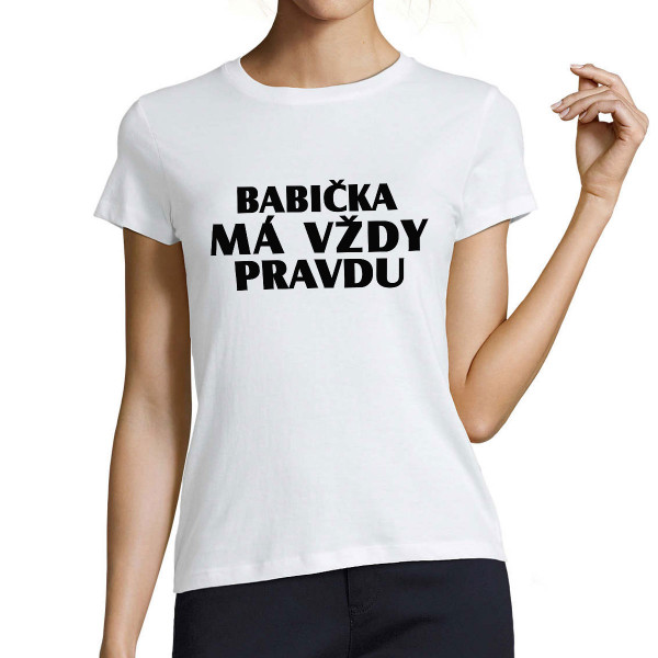 Dámské tričko "Babička má vždy pravdu"