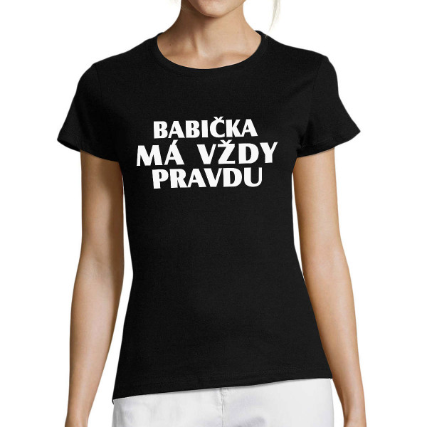 Dámské tričko "Babička má vždy pravdu"