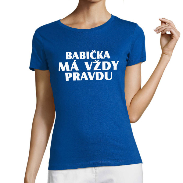 Dámské tričko "Babička má vždy pravdu"