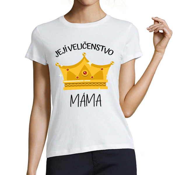 Dámské tričko "Její Veličenstvo - máma"