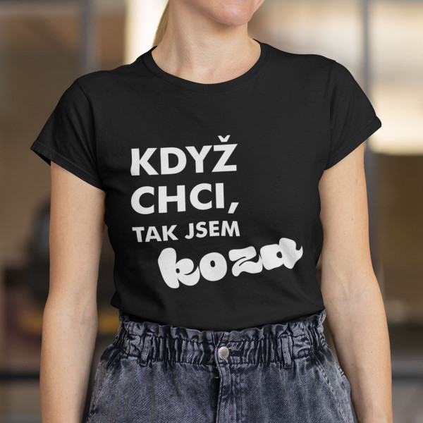 Dámské tričko "Když chci, tak jsem KOZA"