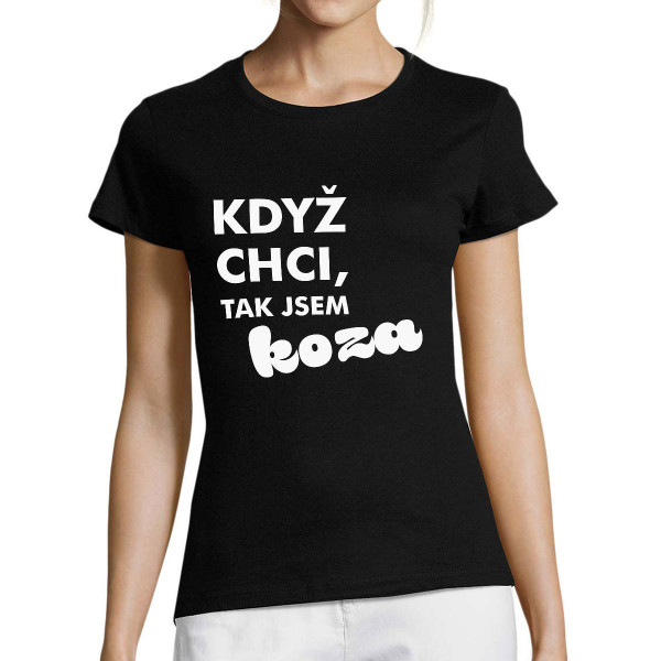 Dámské tričko "Když chci, tak jsem KOZA"