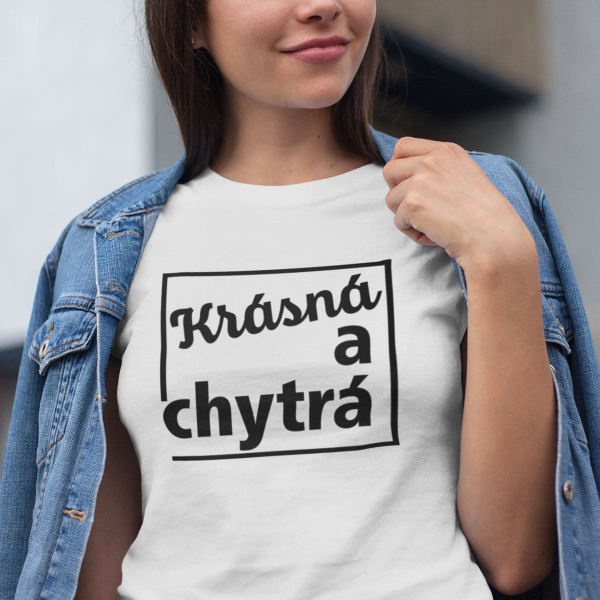 Dámské tričko "Krásná a chytrá"