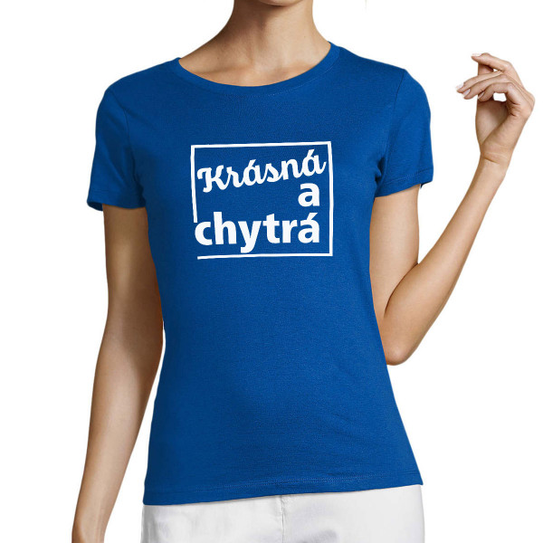 Dámské tričko "Krásná a chytrá"