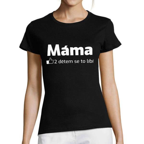 Dámské tričko "Máma - dětem se to líbí"