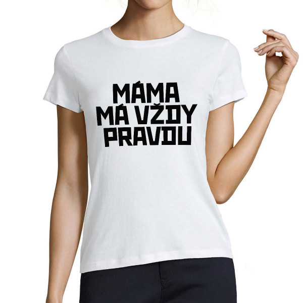 Dámské tričko "Máma má vždy pravdu"