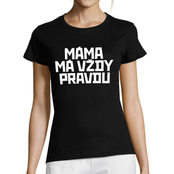 Dámské tričko "Máma má vždy pravdu"