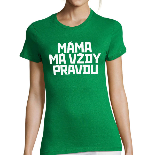 Dámské tričko "Máma má vždy pravdu"