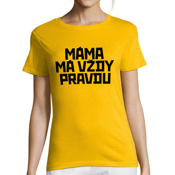 Dámské tričko "Máma má vždy pravdu"