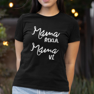 Dámské tričko "Máma řekla, máma ví."