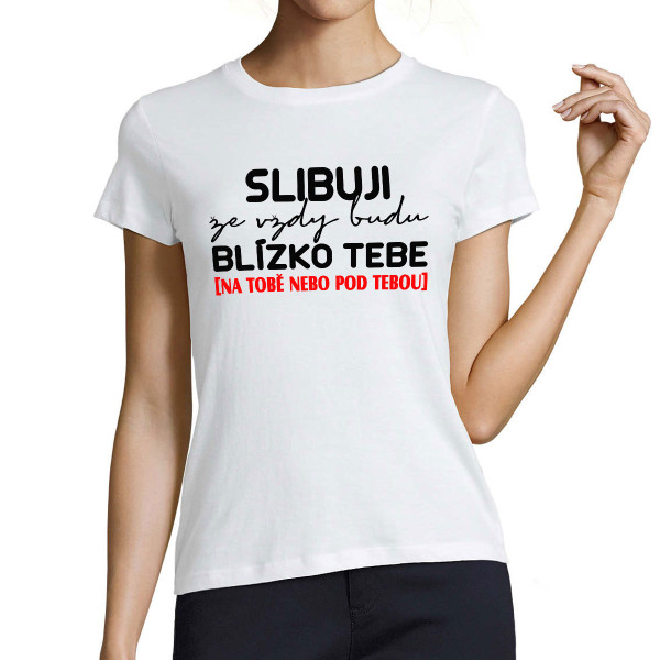 Dámské tričko "Slibuji, že vždy budu"