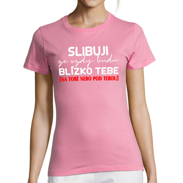 Dámské tričko "Slibuji, že vždy budu"