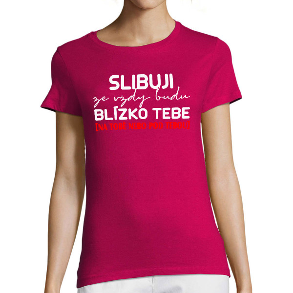 Dámské tričko "Slibuji, že vždy budu"