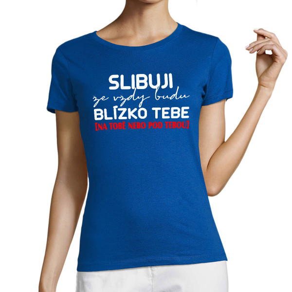 Dámské tričko "Slibuji, že vždy budu"