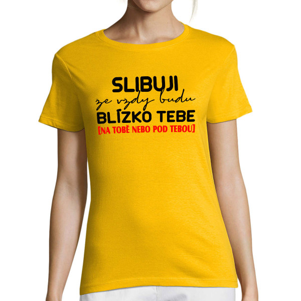 Dámské tričko "Slibuji, že vždy budu"