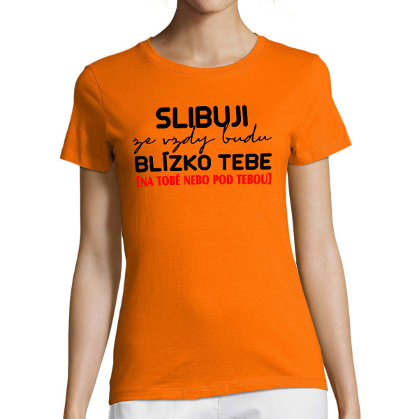 Dámské tričko "Slibuji, že vždy budu"