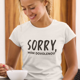 Dámské tričko "Sorry, mám dovolenou"