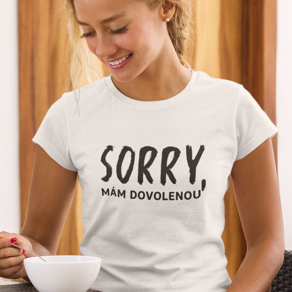 Dámské tričko "Sorry, mám dovolenou"