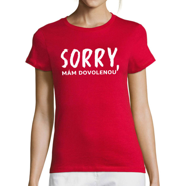 Dámské tričko "Sorry, mám dovolenou"