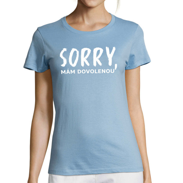 Dámské tričko "Sorry, mám dovolenou"