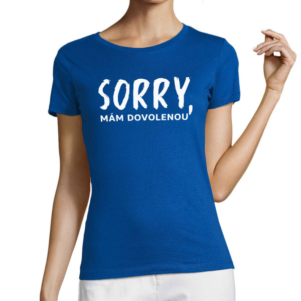 Dámské tričko "Sorry, mám dovolenou"
