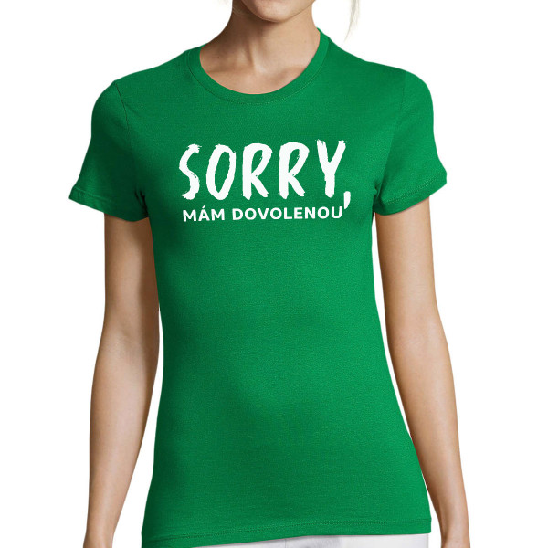 Dámské tričko "Sorry, mám dovolenou"