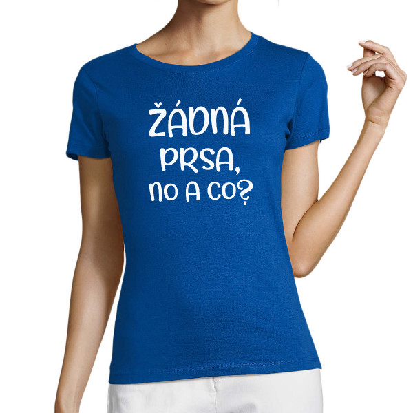 Dámské tričko "Žádná prsa, no a co?"