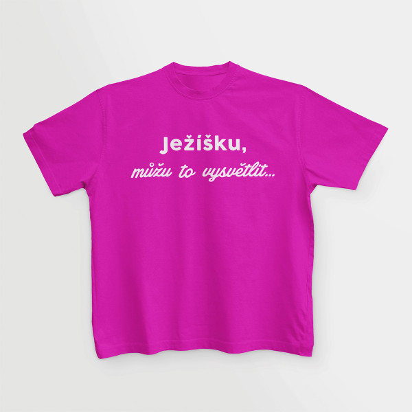 Dětské tričko "Ježíšku, můžu to vysvětlit"