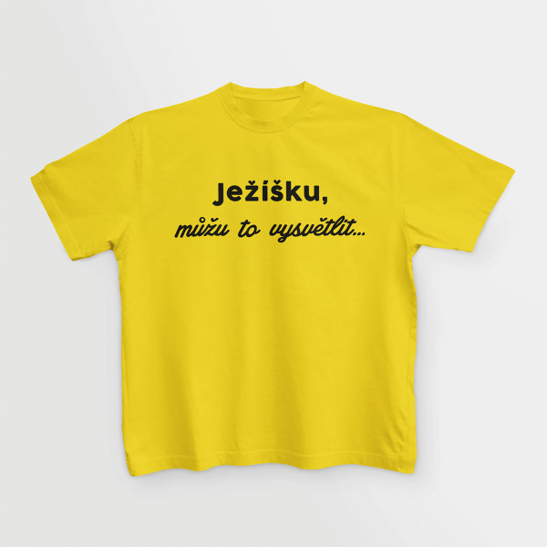 Dětské tričko "Ježíšku, můžu to vysvětlit"