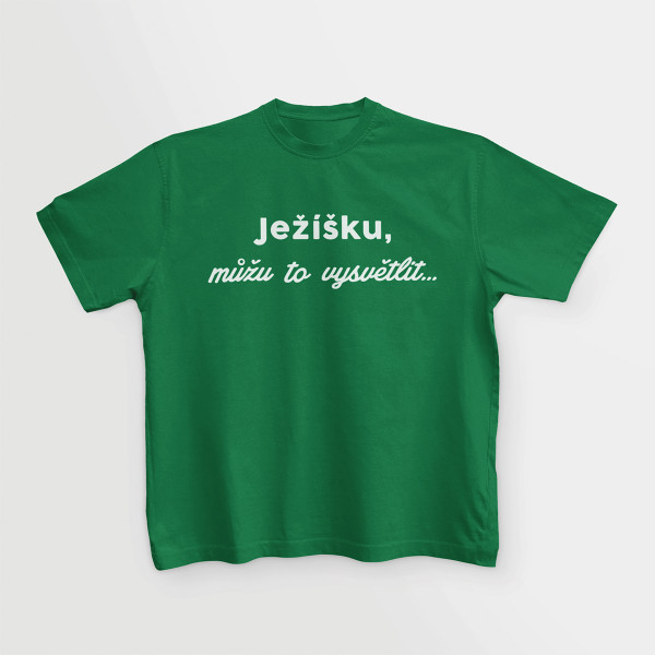 Dětské tričko "Ježíšku, můžu to vysvětlit"