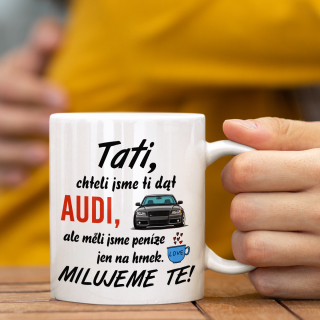 Hrnek "Chtěli jsme ti dát AUDI" Hrnek "Chtěli jsme ti dát AUDI"