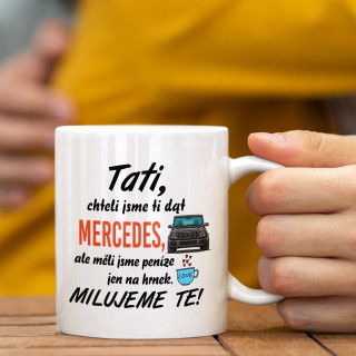 Hrnek "Chtěli jsme ti dát Mercedes" Hrnek "Chtěli jsme ti dát Mercedes"