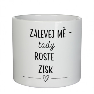 Keramický květináč "Zalévej mě – tady roste zisk"