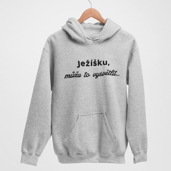 Mikina "Ježíšku, můžu to vysvětlit"