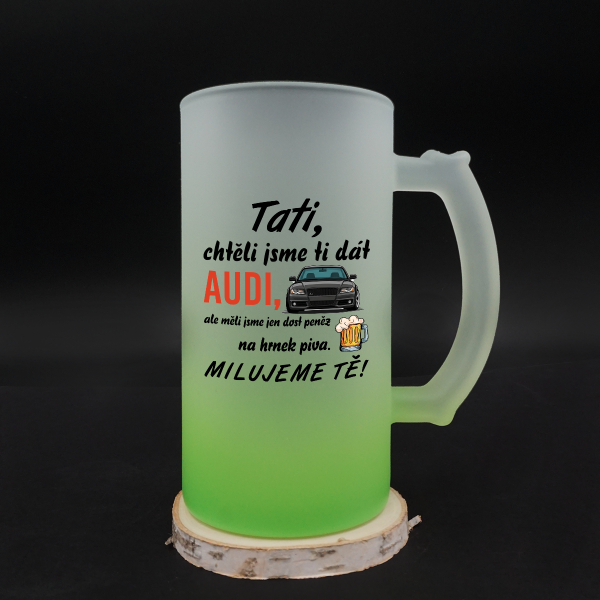 Pivní hrnek "Chtěli jsme ti dát AUDI"