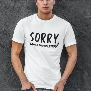 Tričko "Sorry, mám dovolenou"