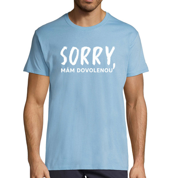 Tričko "Sorry, mám dovolenou"