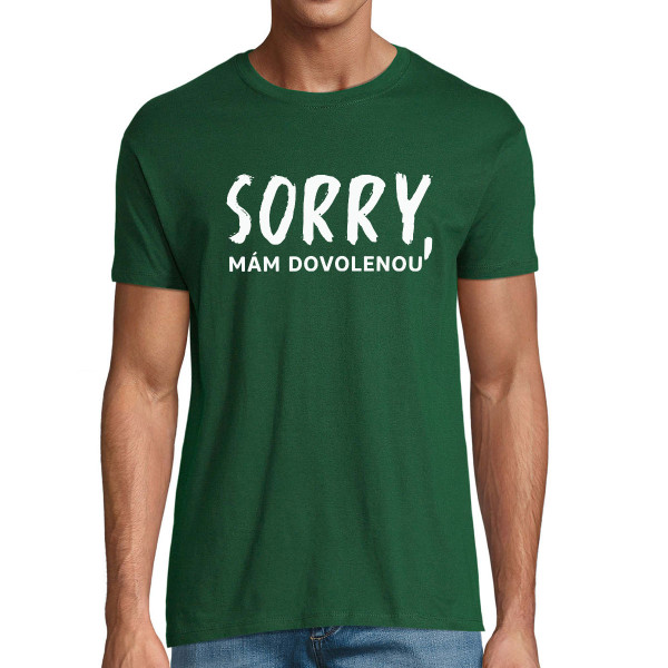 Tričko "Sorry, mám dovolenou"