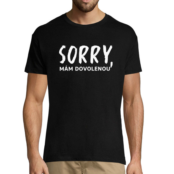 Tričko "Sorry, mám dovolenou"
