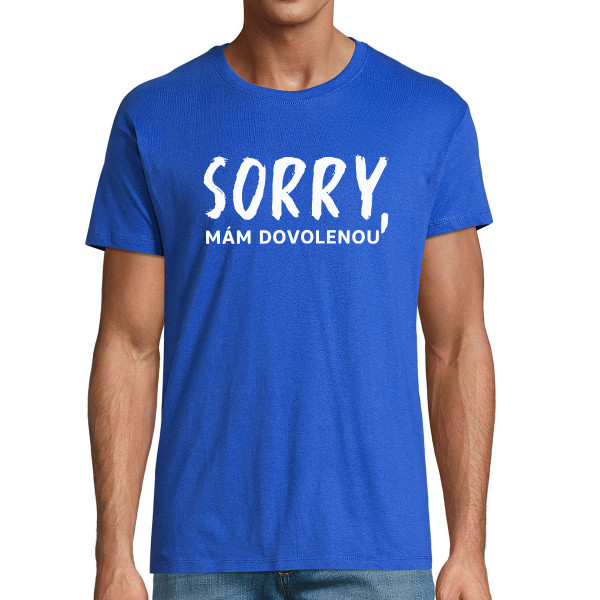 Tričko "Sorry, mám dovolenou"