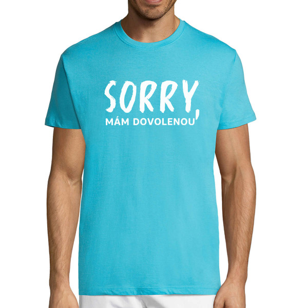 Tričko "Sorry, mám dovolenou"