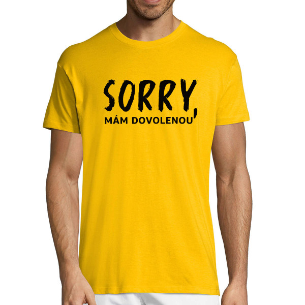 Tričko "Sorry, mám dovolenou"