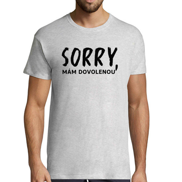 Tričko "Sorry, mám dovolenou"